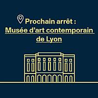 Prochain arrêt : Musée d'art contemporain de Lyon
