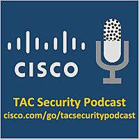 Cisco TAC Security Podcast Series