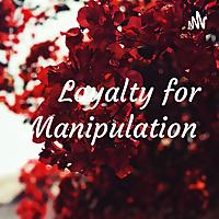 Loyalty for Manipulation