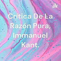 Crítica De La Razón Pura, Immanuel Kant.