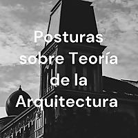 Posturas sobre Teoría de la Arquitectura