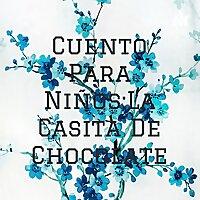 Cuento Para Niños:La Casita De Chocolate
