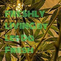 FRESHLY LIVING by Les Da Fresh