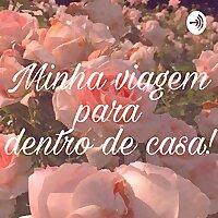 Minha Viagem Para Dentro De Casa 🏠