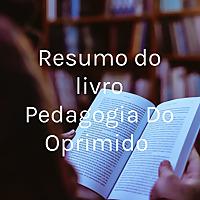 Resumo do livro Pedagogia Do Oprimido