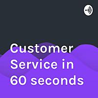 Customer Service in 60 seconds