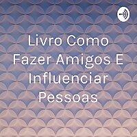 Livro Como Fazer Amigos E Influenciar Pessoas