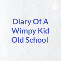Diary Of A Wimpy Kid Old School