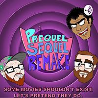 Prequel Sequel Remake: Movie and Comedy Podcast