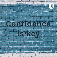 Confidence is key