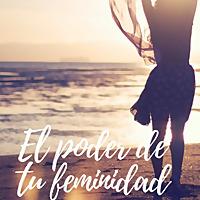 El poder de tu feminidad