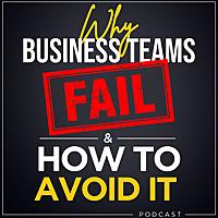 Why Business Teams Fail & How to Avoid It : Strong Leadership Skills For Employee Engagement & High Performance