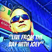 " Live From The Bay with Joey"