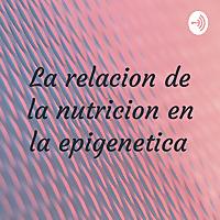 La relacion de la nutricion en la epigenetica