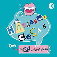"Hablando cosas" con GHilustrada