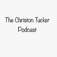 The Christon Tucker Podcast