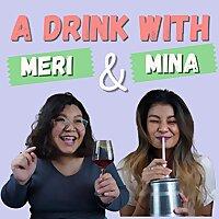 A DRINK WITH MERI & MINA