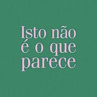 isto não é o que parece