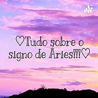 ♡Tudo Sobre O Signo De Áries!!!♡