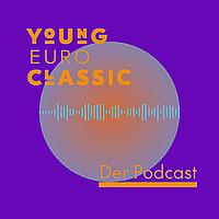 Young Euro Classic. Der Podcast