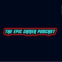 The Epic Gamer Podcast!