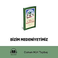 BİZİM MEDENİYETİMİZ