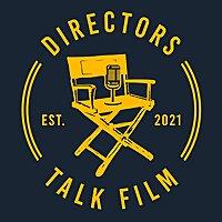 Directors Talk Film Podcast