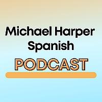 Michael Harper Spanish Podcast