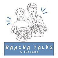 BANCHA TALKS in the inaka