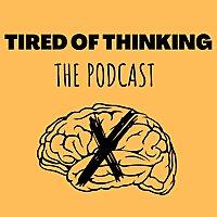 Tired of Thinking