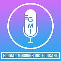 Global Missions Inc. Podcast