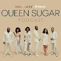 The Official Queen Sugar Podcast
