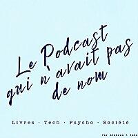Le Podcast Qui n'Avait Pas de Nom