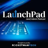 LaunchPad Jamf Admin Podcast