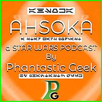 AHSOKA: a Star Wars Podcast by Phantastic Geek