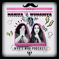 Maniya VS Womaniya - Who's Who?