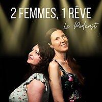 2 Femmes, 1 Rêve : Le Podcast
