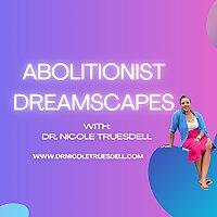 Abolitionist Dreamscapes