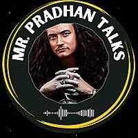 Mr.Pradhan Talks