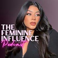The Feminine Influence Podcast