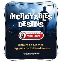 Incroyables destins, ces vies tragiques ou extraordinaires ...(Midi Libre)