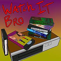 Watch It Bro