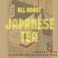 All about Japanese Tea (yes, including but not limited to green tea!)