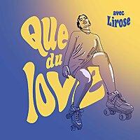 Que Du Love avec Lirose