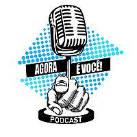 Agora é Você Podcast