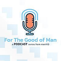 For The Good of Man - All Things Men’s Health
