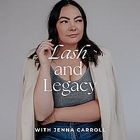 The Lash and Legacy Podcast