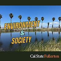 CSUF Environment and Society Podcast
