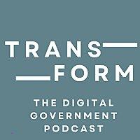 Transform Gov - the digital government podcast