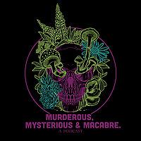 Murderous, Mysterious & Macabre
